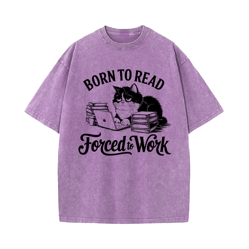 Born to Read Forced to Work Washed T-Shirt