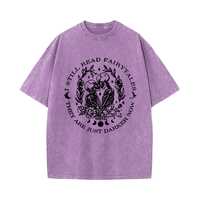 I Still Read Fairytales They're Just Darker Now Washed T-Shirt