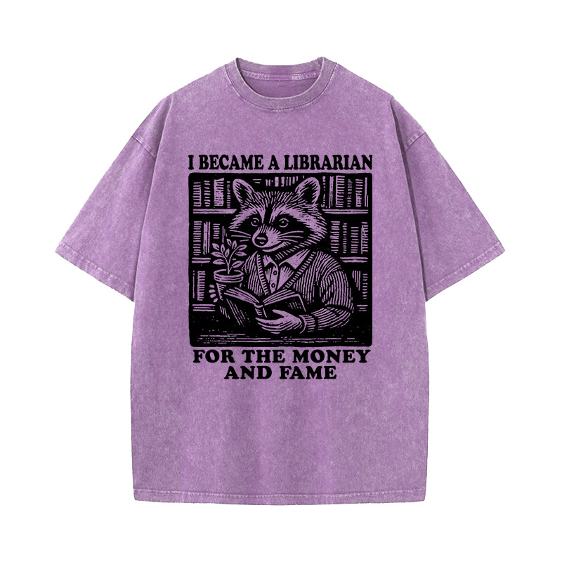 I Became A Librarian For The Money And Fame Washed T-Shirt