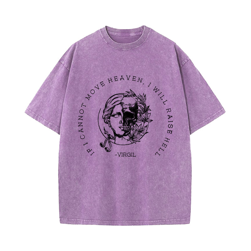 If I Cannot Move Heaven I Will Raise Hell Washed T-Shirt