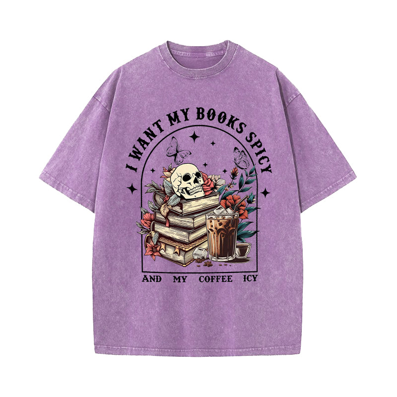 I Like My Books Spicy And My Coffee Icy Washed T-Shirt
