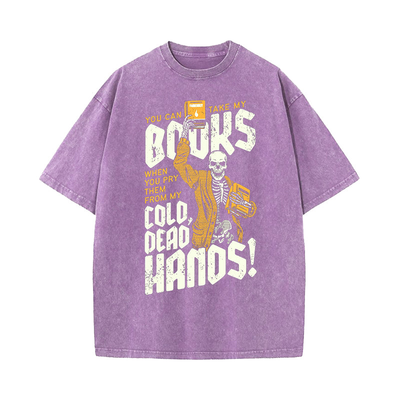 You Can Take My Books When You Pry Them From My Cold Dead Hands Washed T-Shirt