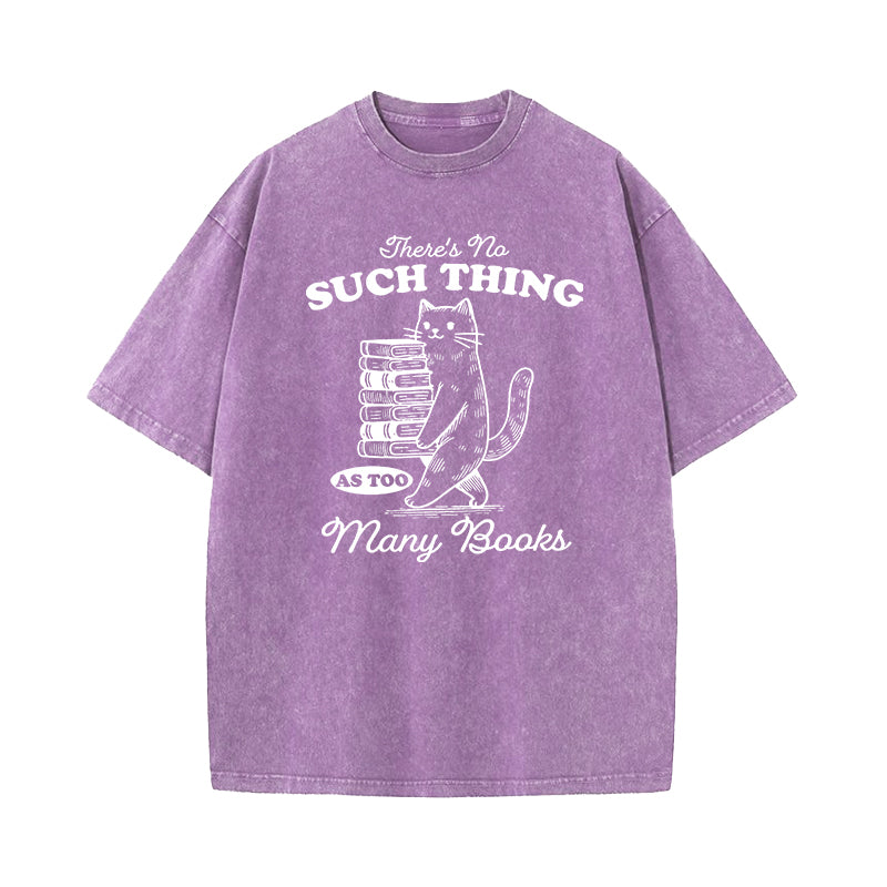 There's No Such Thing As Too Many Books Washed T-Shirt