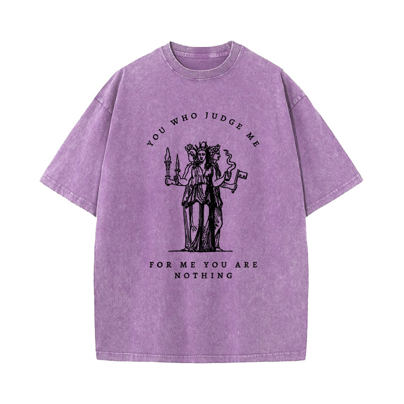 You Who Judge Me For Me You Are Nothing Washed T-Shirt