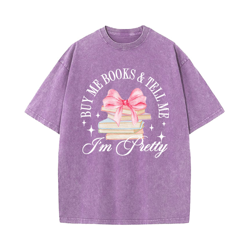Buy Me Books and Tell Me I'm Pretty Washed T-Shirt