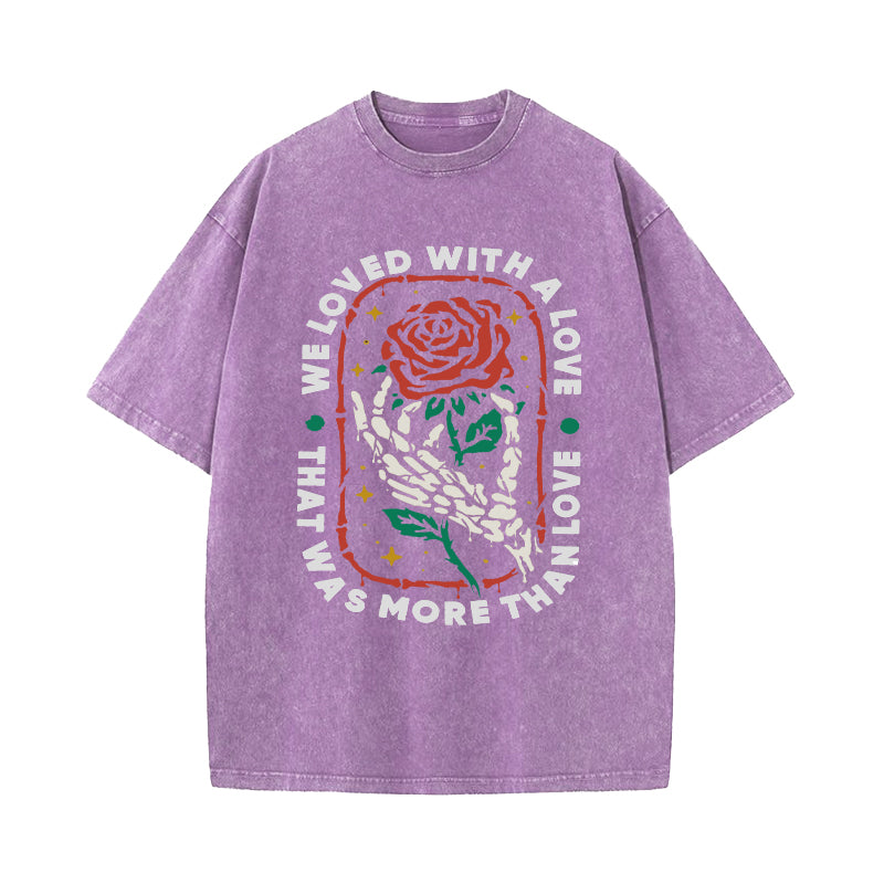 We Loved With A Love Rose Skull Washed T-Shirt