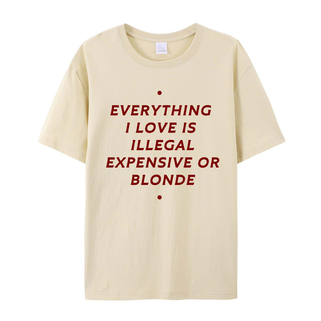 EVERYTHING ILOVE IS ILLEGAL EXPENSIVE O BLONDE Cotton T-SHIRT