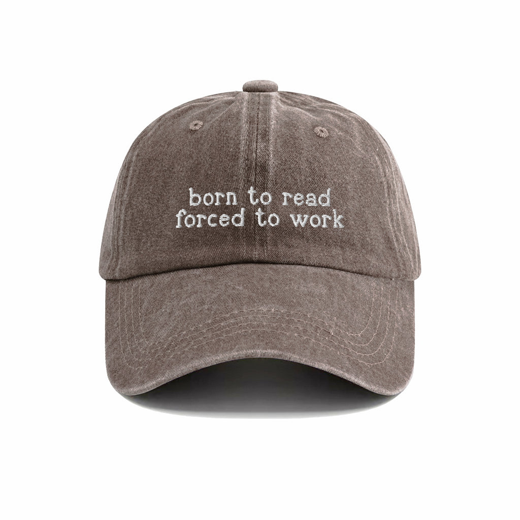 Born To Read Forced To Work Embroidered Washed Cap