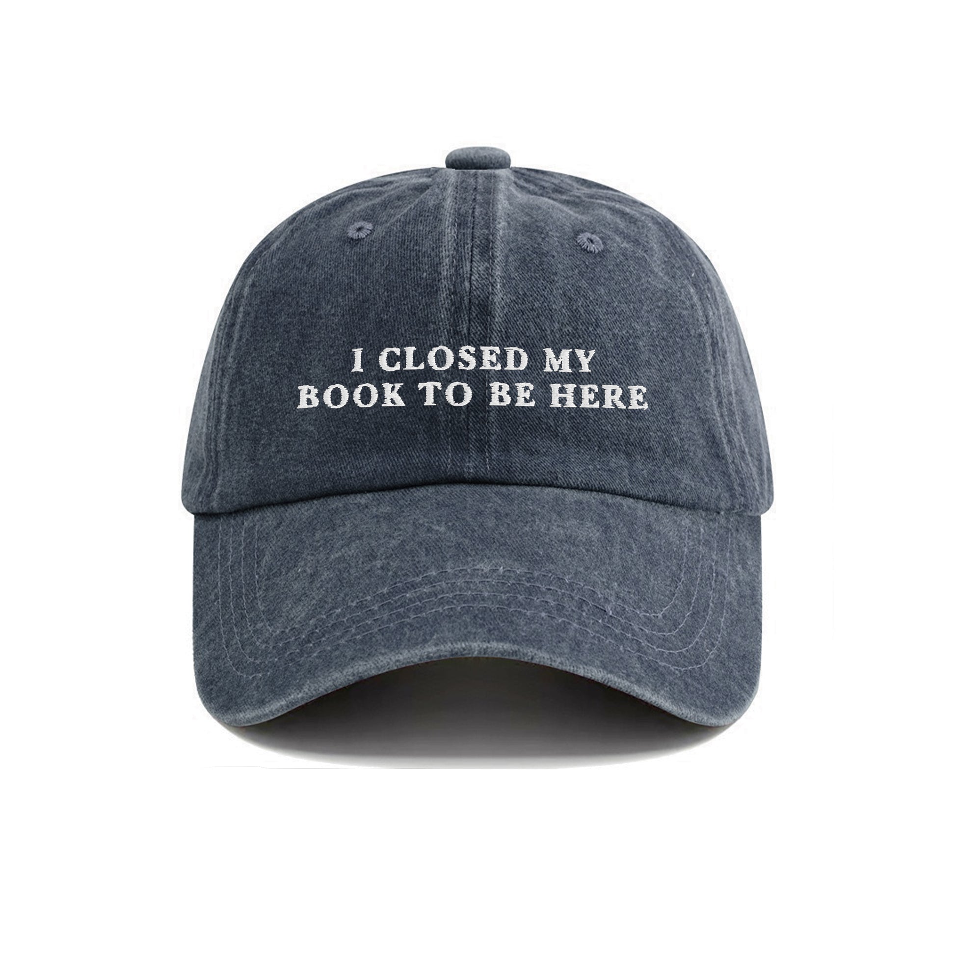 I Closed My Book To Be Here Embroidered  Washed Cap