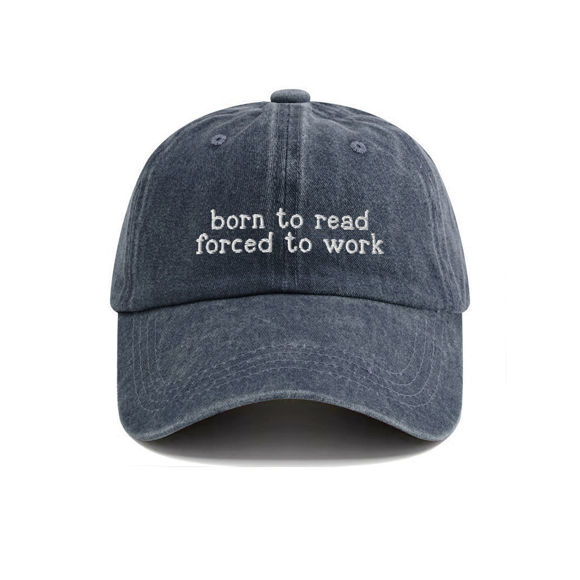 Born To Read Forced To Work Embroidered Washed Cap