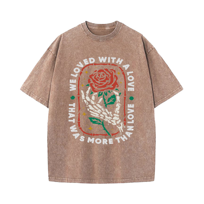 We Loved With A Love Rose Skull Washed T-Shirt