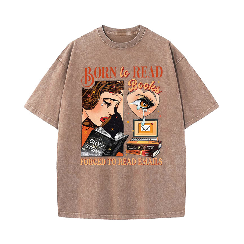Born To Read Books Forced To Read Emails Washed T-Shirt