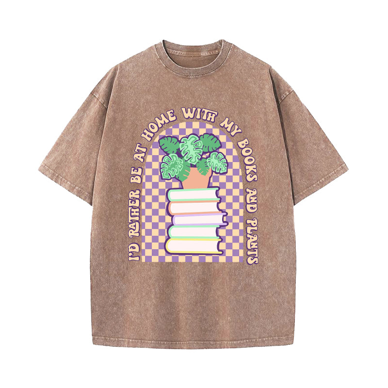 I'd Rather Be at Home With My Books And Plants Washed T-Shirt