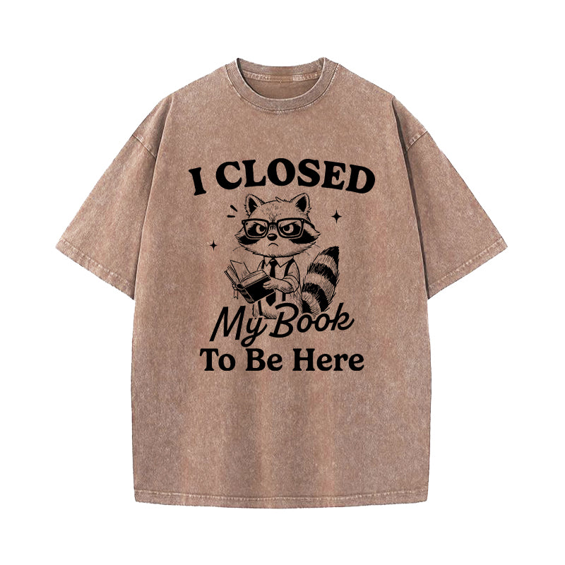 I Closed My Book To Be Here Washed T-Shirt