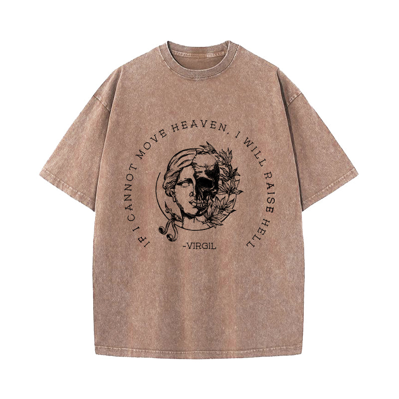 If I Cannot Move Heaven I Will Raise Hell Washed T-Shirt
