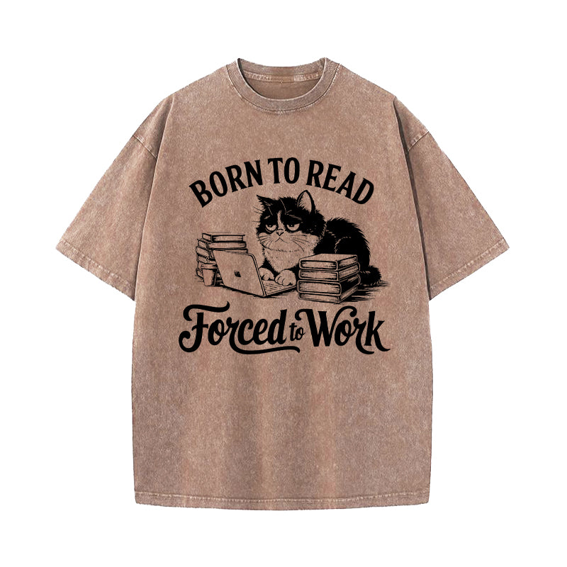 Born to Read Forced to Work Washed T-Shirt