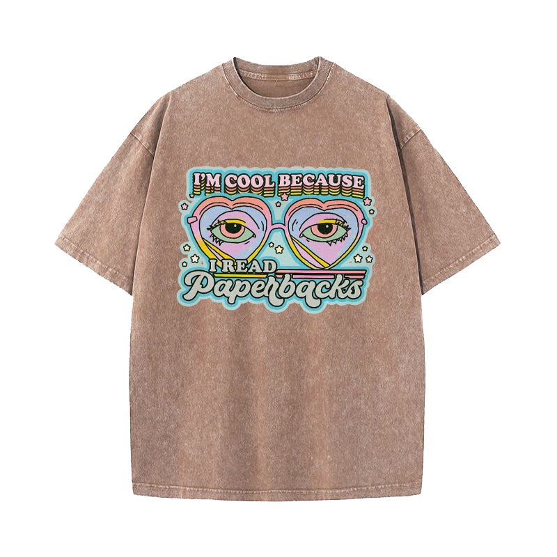 I'm Cool Because I Read Paperbacks Washed T-Shirt
