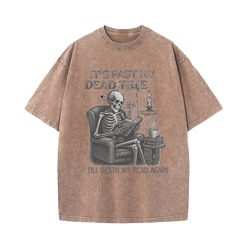 It's Past My Dead Time Washed T-Shirt