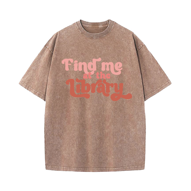 Find Me At the Library Washed T-Shirt