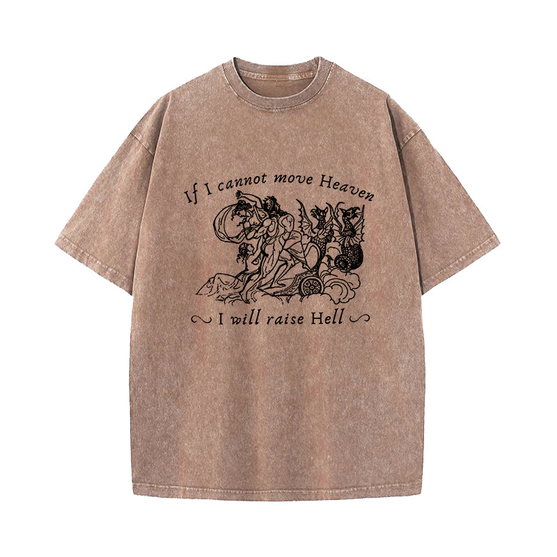 If I Cannot Move Heaven I Will Raise Hell Washed T-Shirt
