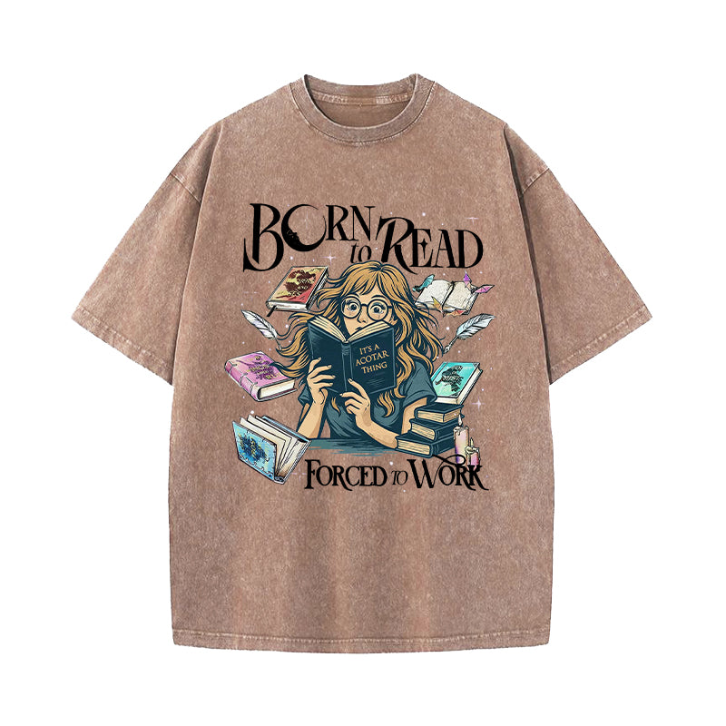 Born To Read Forced To Work Fantasy Book Lover Washed T-Shirt
