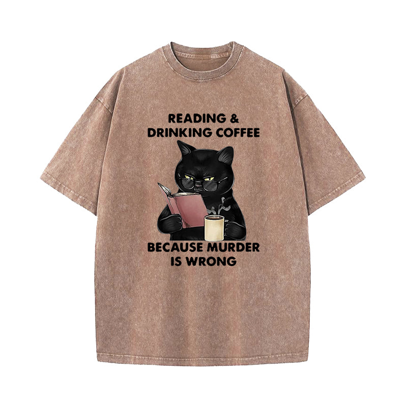 Reading And Drinking Coffee Because Murder Is Wrong Washed T-Shirt