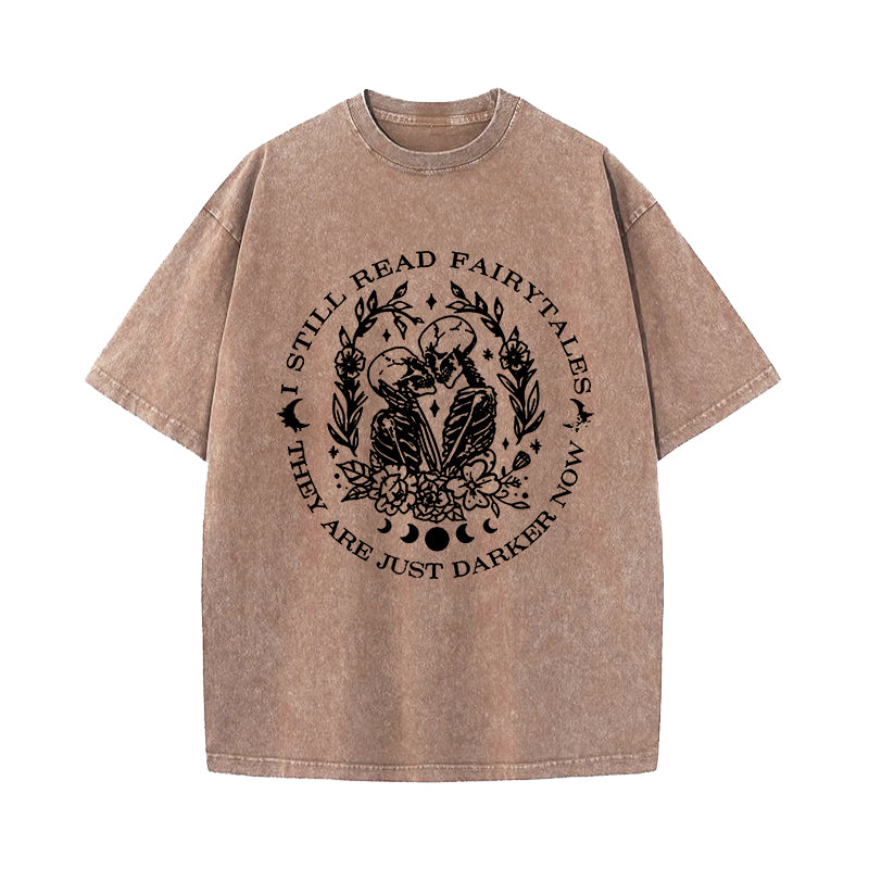 I Still Read Fairytales They're Just Darker Now Washed T-Shirt