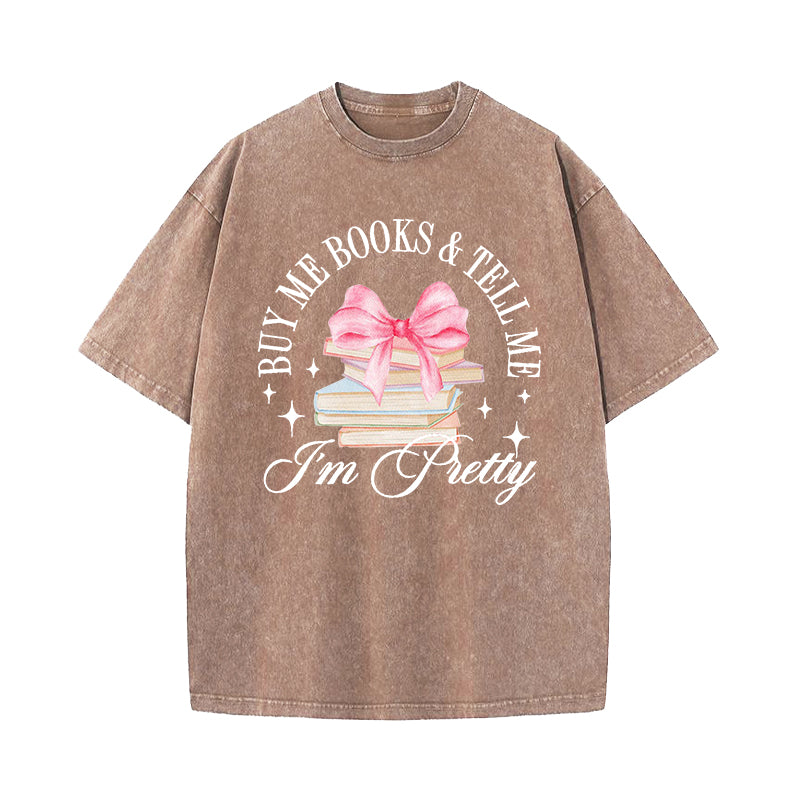 Buy Me Books and Tell Me I'm Pretty Washed T-Shirt
