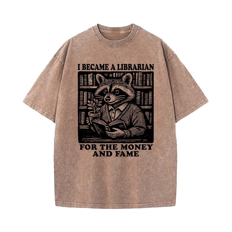 I Became A Librarian For The Money And Fame Washed T-Shirt
