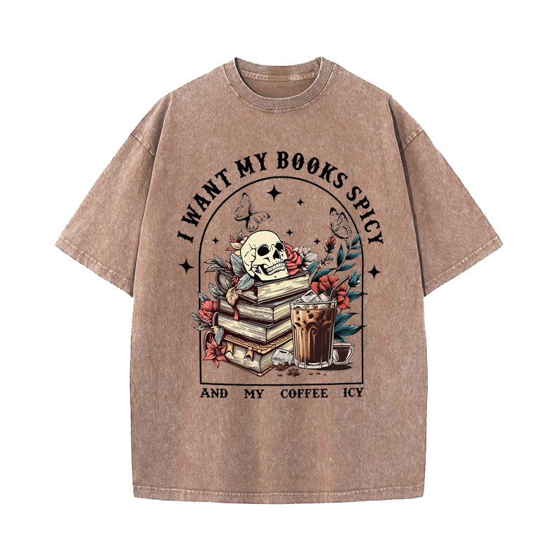 I Like My Books Spicy And My Coffee Icy Washed T-Shirt