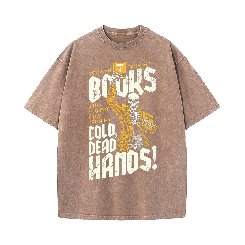 You Can Take My Books When You Pry Them From My Cold Dead Hands Washed T-Shirt
