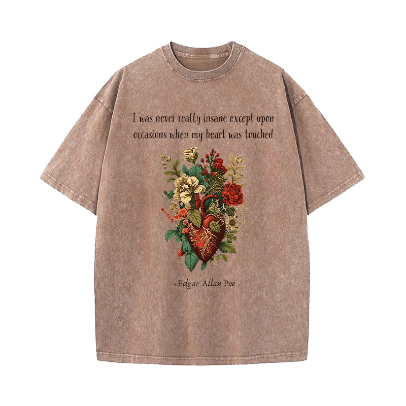I Was Never Really Insane Except Upon Washed T-Shirt