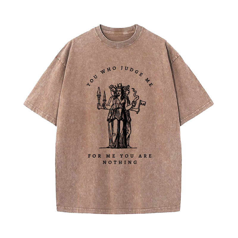 You Who Judge Me For Me You Are Nothing Washed T-Shirt