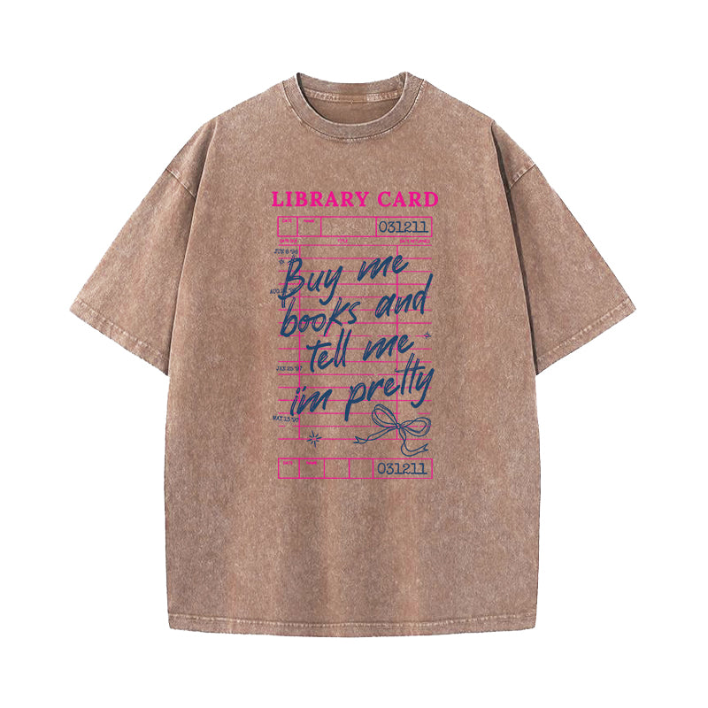 Buy Me Books Tell Me I'm Pretty Washed T-Shirt