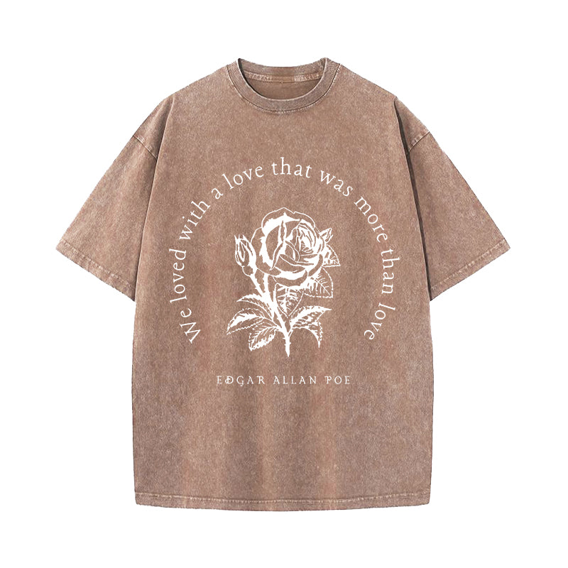 Annabel Lee We Loved With A Love That Was More Than Love Washed T-Shirt