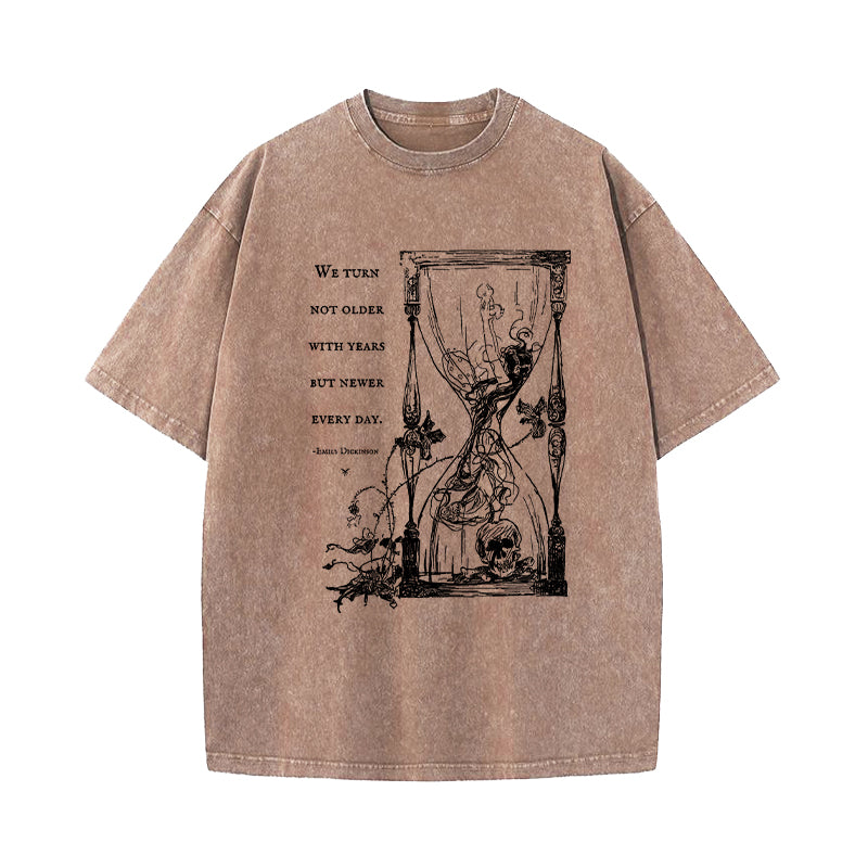 We Turn Not Older With Years But Newer Every Day Washed T-Shirt
