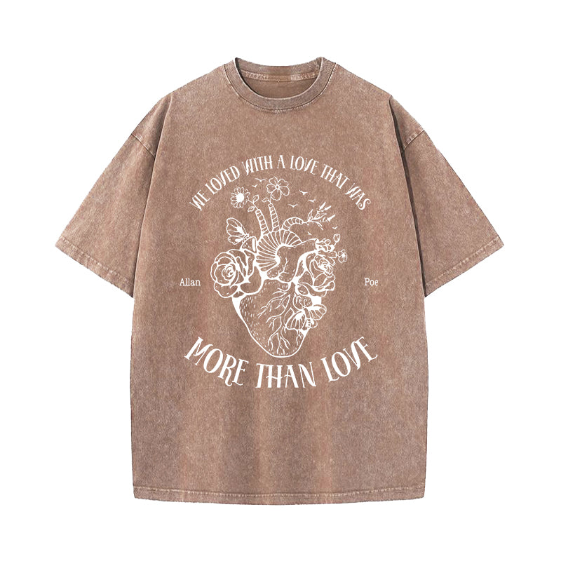 We Loved With A Love That Was More Than Love Heart Washed T-Shirt