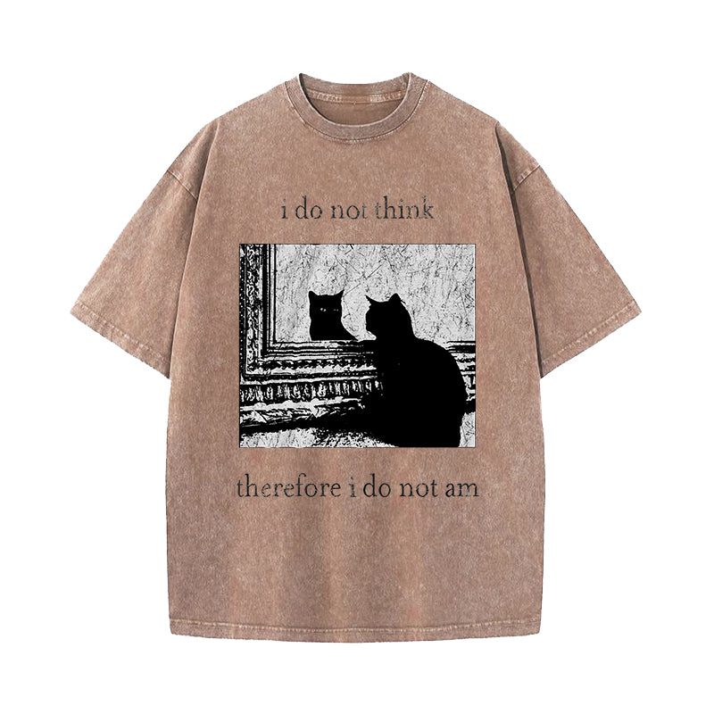 I Do Not Think Therefore I Do Not Am Washed T-Shirt