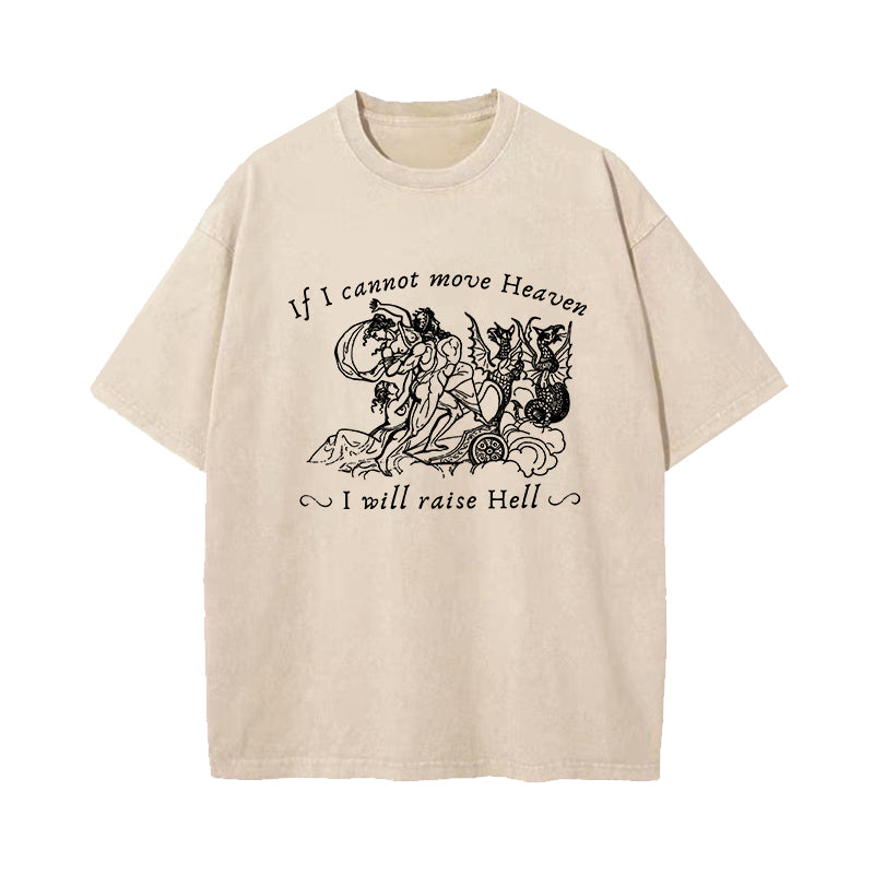 If I Cannot Move Heaven I Will Raise Hell Washed T-Shirt