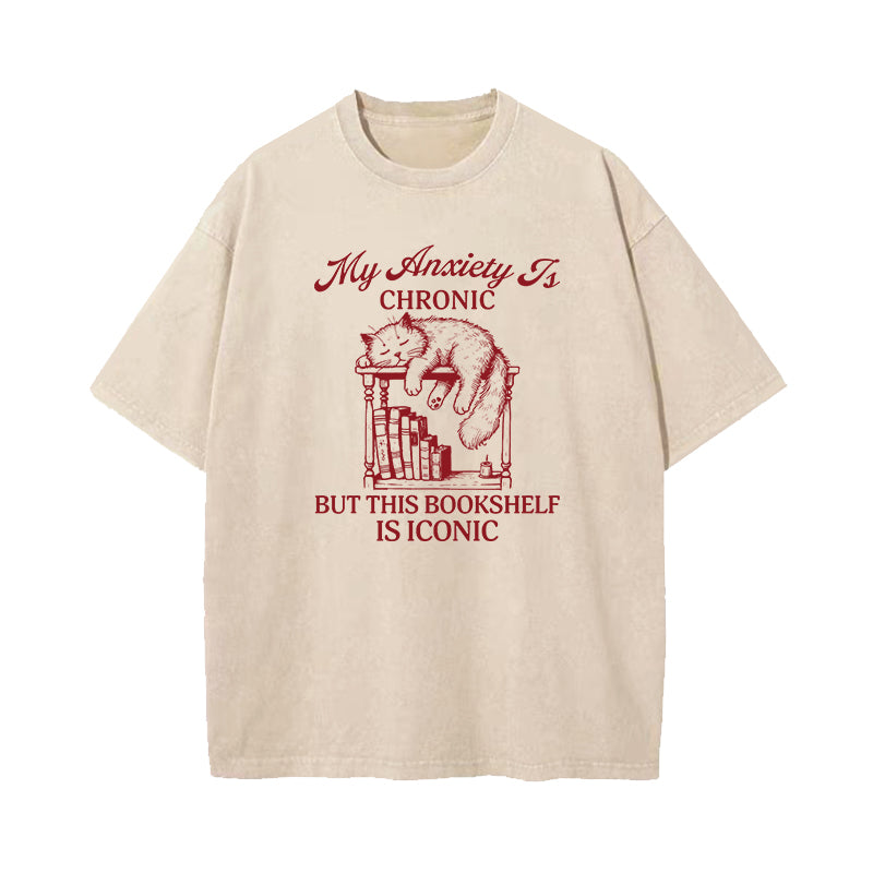 My Anxiety Is Chronic But This Bookshelf Is Iconic Washed T-Shirt