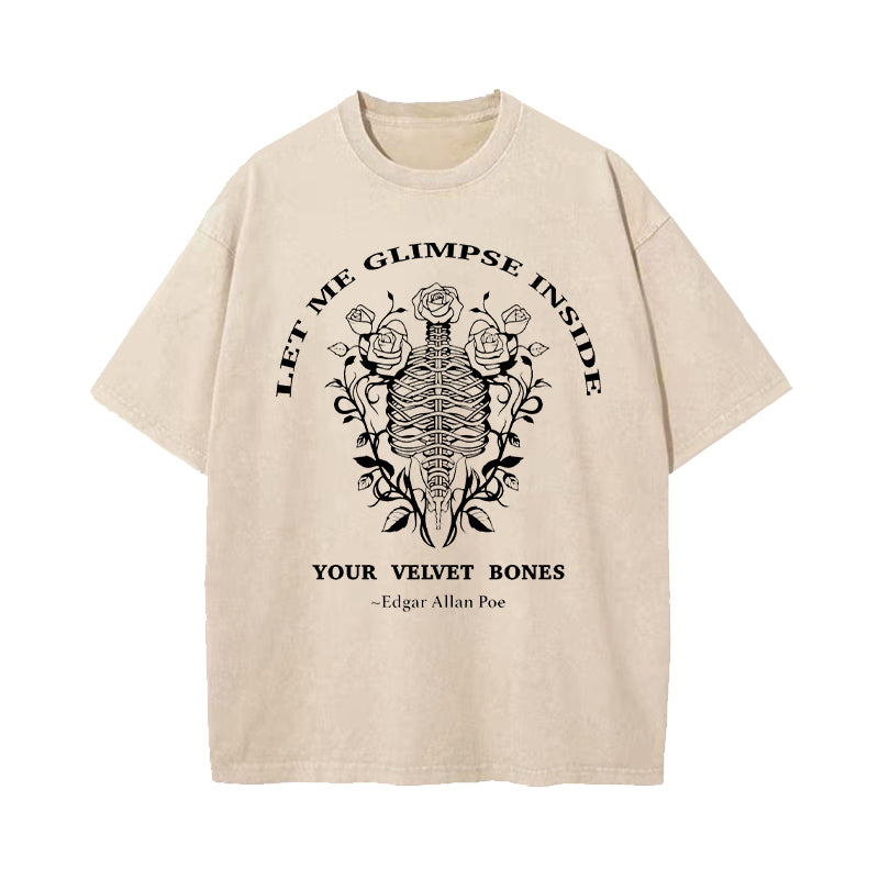 Let Me Glimpse Inside Your Velvet Bones Washed T-Shirt