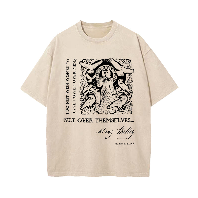 I Do Not Wish Women To Have Power Over Men But Over Themselves Washed T-Shirt