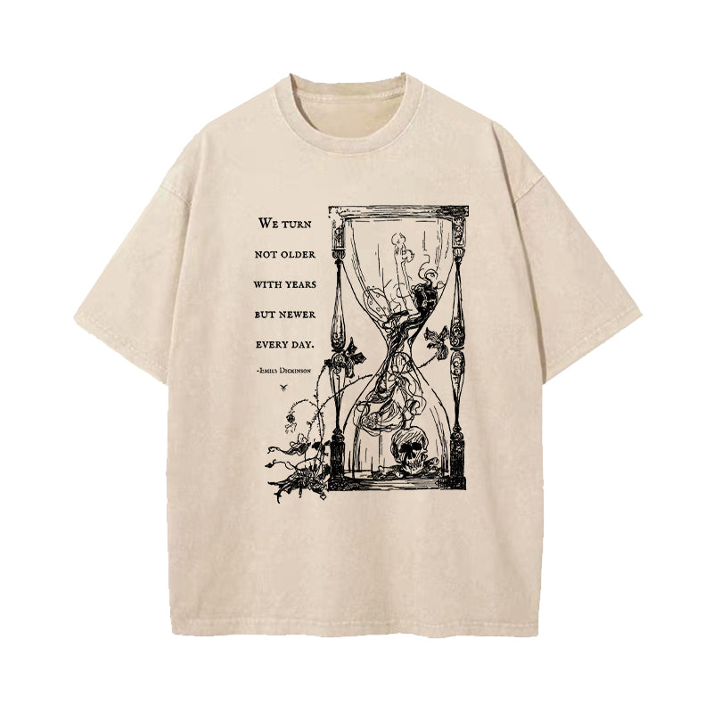 We Turn Not Older With Years But Newer Every Day Washed T-Shirt