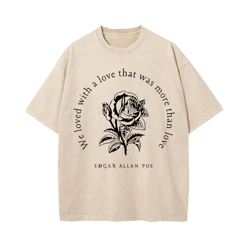 Annabel Lee We Loved With A Love That Was More Than Love Washed T-Shirt