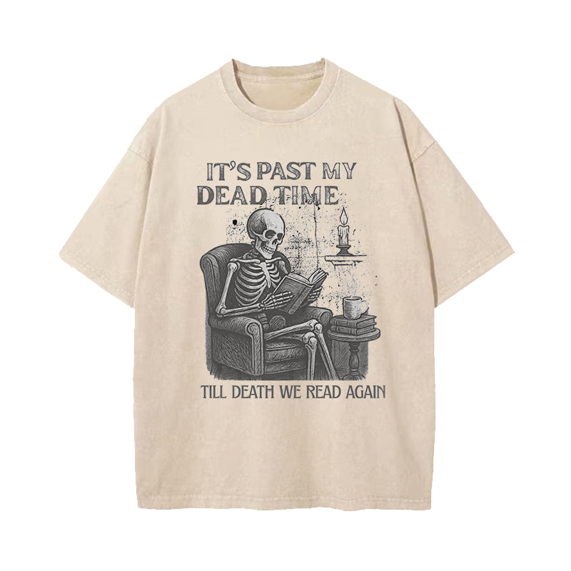 It's Past My Dead Time Washed T-Shirt