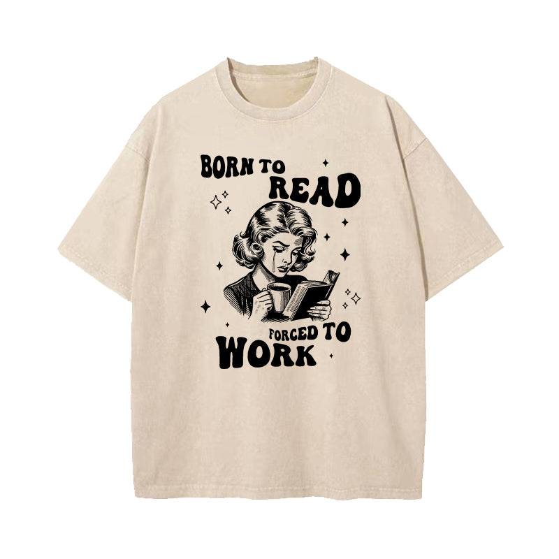 Born To Read Forced To Work Washed T-Shirt