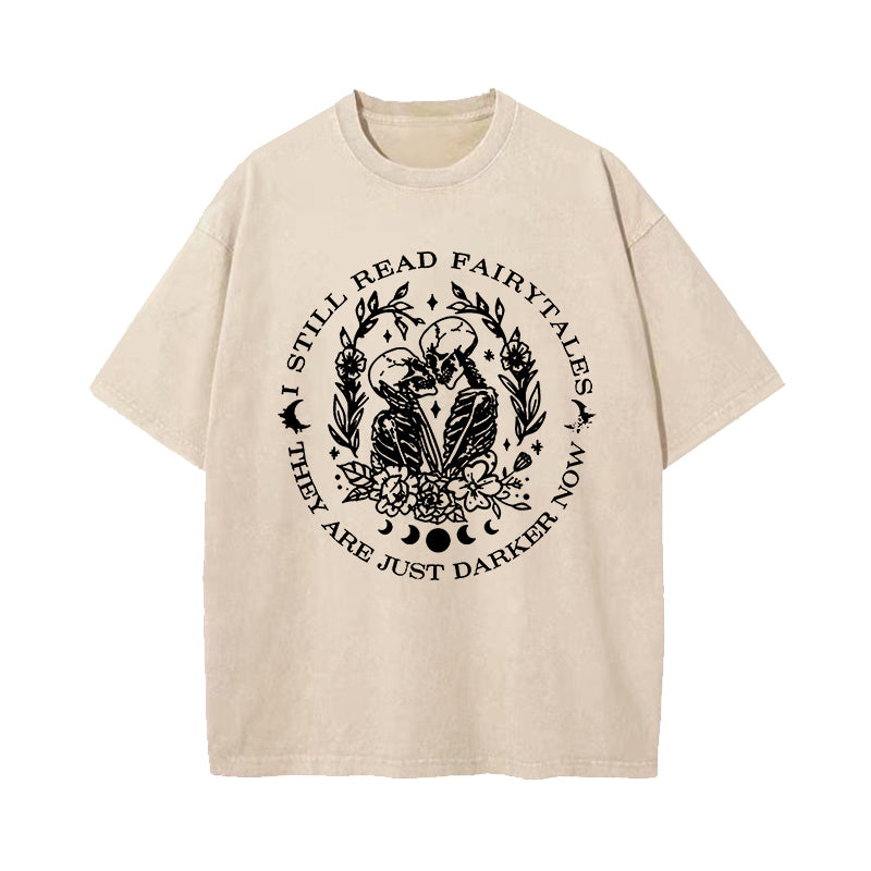 I Still Read Fairytales They're Just Darker Now Washed T-Shirt