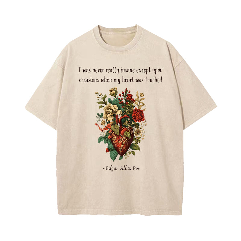 I Was Never Really Insane Except Upon Washed T-Shirt