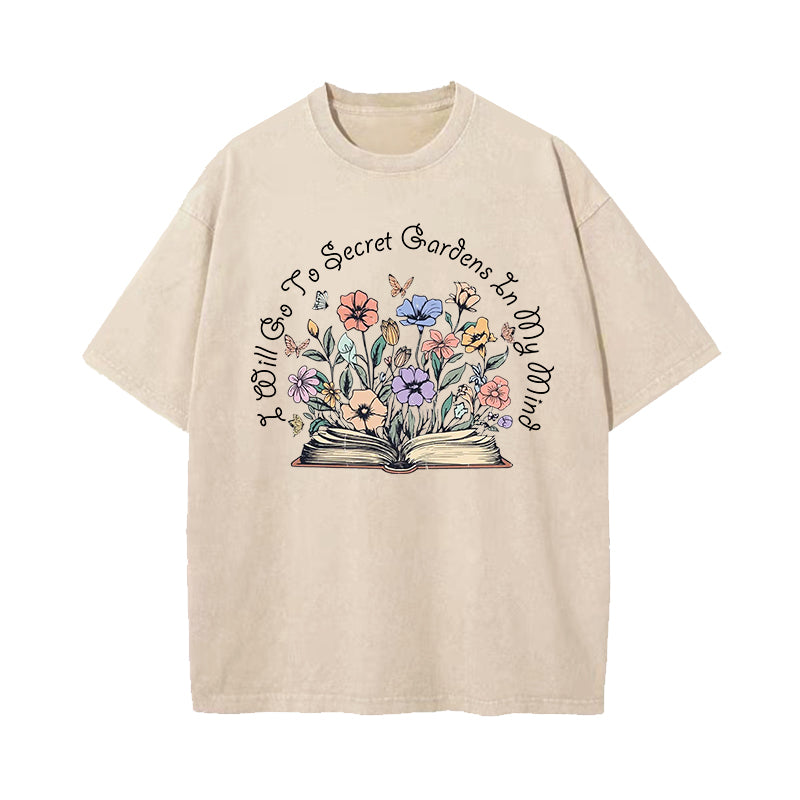 I Will Go To Secret Gardens In My Mind Washed T-Shirt