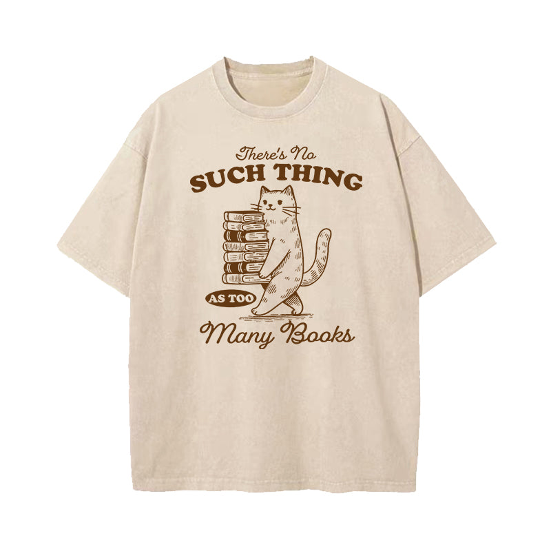 There's No Such Thing As Too Many Books Washed T-Shirt